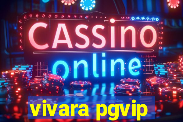 vivara pgvip